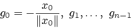 \begin{displaymath}
g_0 = - \frac{x_0}{ \Vert x_0\Vert }, \ g_1,\dots, \ g_{n-1}
\end{displaymath}