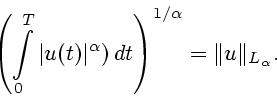 \begin{displaymath}\left( \int\limits_0^T \vert u(t)\vert^{\alpha})\, dt \right)^{1/ \alpha} =
\Vert u\Vert _{L_{\alpha}}. \end{displaymath}