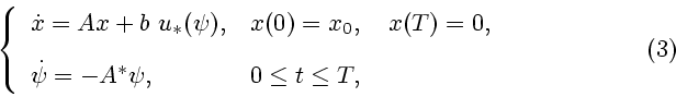 \begin{displaymath}
\left\{
\begin{array}{ll}
\dot x =Ax+b \ u_*(\psi), & x(0)=x...
...psi =-A^* \psi, & 0 \le t \le T,
\end{array}\right.
\eqno{(3)}
\end{displaymath}