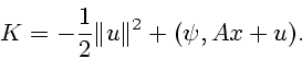 \begin{displaymath}
K=-\frac{1}{2} \Vert u \Vert^2 + (\psi, Ax+u).
\end{displaymath}