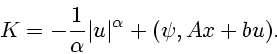 \begin{displaymath}
K= -\frac{1}{\alpha} \vert u\vert^{\alpha} +(\psi,Ax+bu).
\end{displaymath}