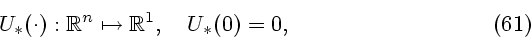 \begin{displaymath}
U_*(\cdot): {\mathbb{R}}^n \mapsto {\mathbb{R}}^1, \quad U_*(0)=0,
\eqno{(61)}
\end{displaymath}