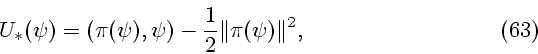 \begin{displaymath}
U_*(\psi)=(\pi(\psi),\psi) - \frac{1}{2} \Vert \pi(\psi) \Vert^2, \eqno{(63)}
\end{displaymath}