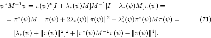 \begin{displaymath}
\begin{array}{l}
{ \psi^* M^{-1} \psi }
= { \pi (\psi)^* [I+...
... (\psi) - \Vert \pi (\psi) \Vert^4
]
}.
\end{array}\eqno{(71)}
\end{displaymath}