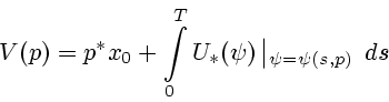 \begin{displaymath}
V(p)=p^*x_0 + \int\limits_0^T U_*(\psi) \left\vert _{\psi=\psi(s,p)} \right. \, ds
\end{displaymath}