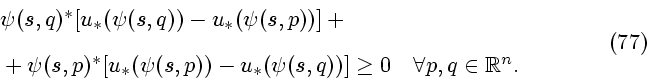 \begin{displaymath}
\begin{array}{l}
\psi (s,q)^* [u_*( \psi(s,q) ) - u_* ( \ps...
...0
\quad \forall p,q \in {\mathbb{R}}^n.
\end{array}\eqno{(77)}
\end{displaymath}