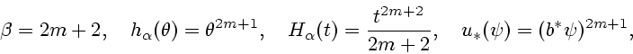 \begin{displaymath}
\beta=2m+2,\quad h_{\alpha}(\theta)=\theta^{2m+1}, \quad
H_{...
...(t)=\frac{t^{2m+2}}{2m+2}, \quad u_* (\psi) =(b^*\psi)^{2m+1},
\end{displaymath}