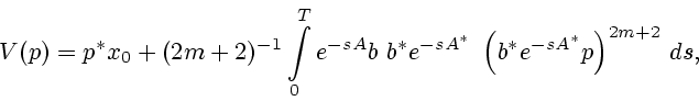 \begin{displaymath}
V(p)= p^* x_0 + (2m+2)^{-1}
\int\limits_0^T e^{-sA} b \ b^* e^{-sA^*} \
\left( b^* e^{-sA^*} p \right)^{2m+2} \, ds,
\end{displaymath}