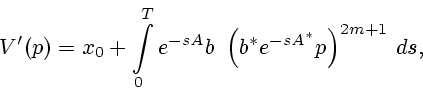 \begin{displaymath}
V'(p)= x_0 + \int\limits_0^T e^{-sA} b \
\left( b^* e^{-sA^*} p \right)^{2m+1} \, ds,
\end{displaymath}