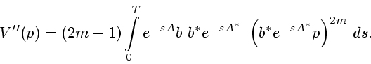 \begin{displaymath}
V''(p)=(2m+1) \int\limits_0^T e^{-sA} b \ b^* e^{-sA^*}\
\left( b^* e^{-sA^*} p \right)^{2m} \, ds.
\end{displaymath}