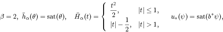 \begin{displaymath}
\beta=2, \ \bar h_{\alpha}(\theta) = \mbox{sat} (\theta), \...
...nd{array} \right. \\
\quad u_*(\psi) = \mbox{sat} (b^* \psi),
\end{displaymath}