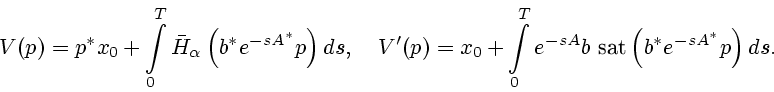 \begin{displaymath}
V(p)=p^* x_0 + \int\limits_0^T \bar H_{\alpha}
\left( b^* e...
..._0^T e^{-sA} b \ \mbox{sat}
\left( b^* e^{-sA^*} p \right) ds.
\end{displaymath}
