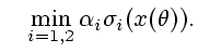 $\displaystyle \quad\min\limits_{i=1,2}
\alpha_{i}\sigma_{i}(x(\theta)).$