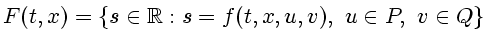 $\displaystyle F(t,x)=\{s\in\mathbb{R}:s=f(t,x,u,v),\ u\in P,\ v\in Q \} $