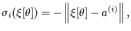 $\displaystyle \sigma_{i}(\xi\lbrack\theta])=-\left\Vert \xi\lbrack\theta]-a^{(i)}\right\Vert ,$