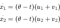 \begin{displaymath}\begin{array}[c]{c} \overset{\cdot}{x_{1}}=(\theta-t)(u_{1}+v...
...1ex] \overset{\cdot}{x_{2}}=(\theta-t)(u_{2}+v_{2}) \end{array}\end{displaymath}