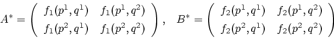 \begin{displaymath}A^{\ast}=\left(
\begin{array}[c]{cc}
f_{1}(p^{1},q^{1}) & f_{...
...ex]
f_{2}(p^{2},q^{1}) & f_{2}(p^{2},q^{2})
\end{array}\right) \end{displaymath}