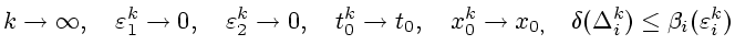 $\displaystyle k\rightarrow\infty,\quad\varepsilon_{1}^{k}\rightarrow0,\quad\var...
...rightarrow x_{0,\quad}\delta(\Delta_{i}^{k})\leq\beta_{i}(\varepsilon
_{i}^{k})$