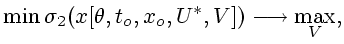 $\displaystyle \min\sigma_{2}(x[\theta,t_{o},x_{o},U^{\ast},V])\longrightarrow\max\limits_{V}
,$