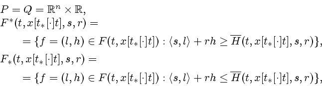 \begin{displaymath}
\begin{array}{l}
P=Q=\mathbb{R}^{n}\times \mathbb{R},\\
F^{...
...h \leq
\overline{H}(t,x[t_{\ast }[\cdot ]t],s,r)\},
\end{array}\end{displaymath}