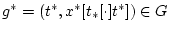 $g^{\ast }=(t^{\ast },x^{\ast }[t_{\ast }[\cdot ]t^{\ast }])\in G$