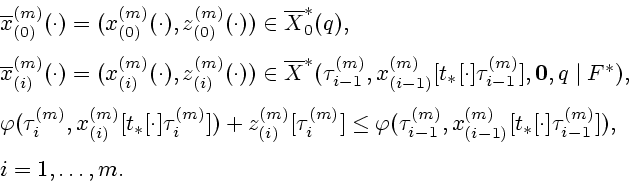 \begin{displaymath}
\begin{array}{l}
\overline{x}_{(0)}^{(m)}(\cdot )=(x_{(0)}^{...
...[\cdot
]\tau _{i-1}^{(m)}]),\\ [2ex]
i=1,\ldots ,m.
\end{array}\end{displaymath}