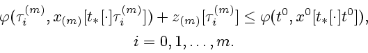 \begin{displaymath}
\begin{array}{c}
\varphi (\tau _{i}^{(m)},x_{(m)}[t_{\ast }[...
...[t_{\ast }[\cdot ]t^{0}]),\\ [1ex]
i=0,1,\ldots ,m.
\end{array}\end{displaymath}