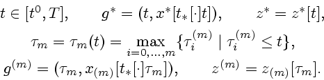 \begin{displaymath}
\begin{array}{c}
t\in \lbrack t^{0},T],\qquad
g^{\ast }=(t,x...
...[\cdot ]\tau _{m}]),\qquad
z^{(m)}=z_{(m)}[\tau_m].
\end{array}\end{displaymath}