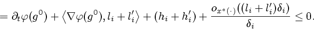 \begin{displaymath}
=\partial _{t}\varphi (g^{0})+\left\langle \nabla \varphi
(g...
...((l_{i}+l_{i}^\prime )\delta
_{i}) \over \delta _{i}} \leq 0.
\end{displaymath}