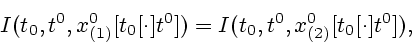 \begin{displaymath}
I(t_{0},t^{0},x_{(1)}^{0}[t_{0}[\cdot]t^{0}])=
I(t_{0},t^{0},x_{(2)}^{0}[t_{0}[\cdot ]t^{0}]),
\end{displaymath}