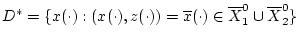 $D^{\ast }=\{x(\cdot ):(x(\cdot ),z(\cdot ))=\overline{x}(\cdot )
\in \overline{X}_{1}^{0}\cup \overline{X}_{2}^{0}\}$