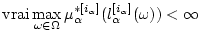 $\displaystyle \mathrm{vrai}\max_{\omega \in \Omega}\mu_{\alpha}^{*[i_{\alpha}]}
(l_{\alpha}^{[i_{\alpha}]}(\omega)) < \infty$