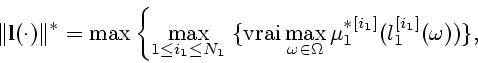 \begin{displaymath}
\Vert{\bf l}(\cdot)\Vert^*=
\max \left\{\max_{1 \leq i_1\leq...
...\max_{\omega \in \Omega}\mu_1^{*[i_1]}(l_1^{[i_1]}(\omega))\},
\end{displaymath}