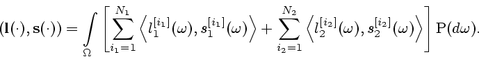 \begin{displaymath}
\left({\bf l}(\cdot),{\bf s}(\cdot)\right)
=\int \limits_\Om...
...}(\omega),
s_2^{[i_2]}(\omega)\right>\right ]{\rm P}(d\omega).
\end{displaymath}