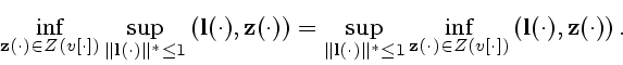 \begin{displaymath}
\inf_{{\bf z}(\cdot) \in Z(v[\cdot])}\sup_{\Vert {\bf l}(\cd...
... \in Z(v[\cdot])}
\left({\bf l}(\cdot),{\bf z}(\cdot)\right).
\end{displaymath}