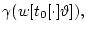 $\gamma(w[t_0[\cdot]\vartheta]),$