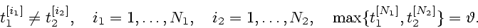 \begin{displaymath}
t_{1}^{[i_1]}\ne t_{2}^{[i_2]},\quad i_1=1,\ldots,N_1, \quad...
...dots,N_2,
\quad \max\{t_{1}^{[N_1]},t_{2}^{[N_2]}\}=\vartheta.
\end{displaymath}