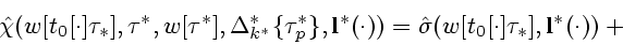 \begin{displaymath}
{\hat \chi}(w[t_0[\cdot]\tau_*],\tau^*,w[\tau^*],\Delta_{k^*...
...)=
{\hat \sigma}(w[t_0[\cdot]\tau_*],{\bf l^*}(\cdot))+\mbox{}
\end{displaymath}