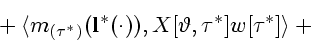 \begin{displaymath}
\mbox{}+\langle m_{(\tau^*)}({\bf l}^*(\cdot)),X[\vartheta,\tau^*]w[\tau^*] \rangle+\mbox{}
\end{displaymath}