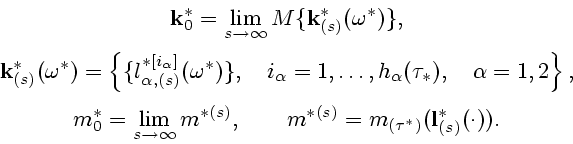 \begin{displaymath}
\begin{array}{c}
\displaystyle
{\bf k}^*_0=\lim_{s\to\infty}...
...quad
m^{*(s)}=m_{(\tau^*)}({\bf l}^*_{(s)}(\cdot)).
\end{array}\end{displaymath}