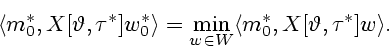 \begin{displaymath}
\langle m^*_0,X[\vartheta,\tau^*]w^*_0\rangle
=\min_{w \in W}\langle m^*_0,X[\vartheta,\tau^*]w\rangle.
\end{displaymath}