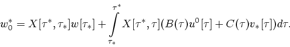 \begin{displaymath}
w_0^*=X[\tau^*,\tau_*]w[\tau_*] + \int \limits_{\tau_*}^{\tau^*}
X[\tau^*,\tau](B(\tau)u^0[\tau]+C(\tau)v_*[\tau])d\tau.
\end{displaymath}