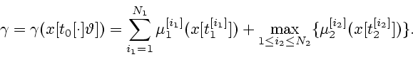 \begin{displaymath}
\gamma=\gamma(x[t_0[\cdot]\vartheta])=\sum_{i_1=1}^{N_1}\mu_...
...])
+\max_{1\leq i_2\leq N_2}\{\mu_2^{[i_2]}(x[t_2^{[i_2]}])\}.
\end{displaymath}