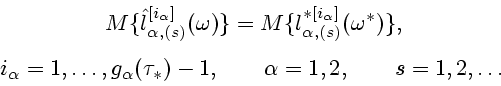 \begin{displaymath}
\begin{array}{c}
M\{\hat l_{\alpha,(s)}^{[i_{\alpha}]}(\omeg...
...(\tau_*)-1,\qquad \alpha=1,2, \qquad s=1,2,\ldots\,
\end{array}\end{displaymath}