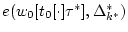 $e(w_0[t_0[\cdot]\tau^*],\Delta_{k^*}^{*})$