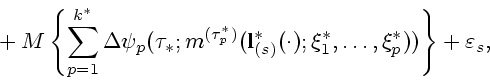 \begin{displaymath}
\mbox{}+
M \left\{\sum_{p=1}^{k^*}\Delta \psi_p(\tau_*;m^{(\...
...*_{(s)}(\cdot);\xi_1^*,\ldots,\xi_p^*))\right\}+\varepsilon_s,
\end{displaymath}