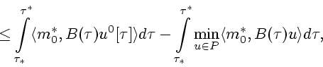\begin{displaymath}
\mbox{} \leq
\int \limits_{\tau_*}^{\tau^*}
\langle m^*_0,B(...
...}^{\tau^*}
\min_{u \in P}\langle m^*_0, B(\tau)u\rangle d\tau,
\end{displaymath}