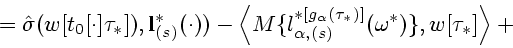 \begin{displaymath}
\mbox{}=
{\hat \sigma}(w[t_0[\cdot]\tau_*]),{\bf l}^*_{(s)}(...
...^{*[g_{\alpha}(\tau_*)]}(\omega^*)\},w[\tau_*]\right>
+\mbox{}
\end{displaymath}