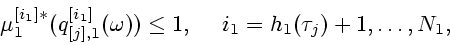\begin{displaymath}
\mu_1^{[i_1]*}(q_{[j],1}^{[i_1]}(\omega))\leq 1,\ \ \ \ i_1=h_1(\tau_j)+1,\ldots,N_1,
\end{displaymath}