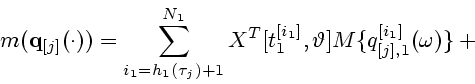 \begin{displaymath}
m({\bf q}_{[j]}(\cdot))=\sum_{i_1=h_1(\tau_j)+1}^{N_1}X^{T}[t_1^{[i_1]},
\vartheta]M\{q_{[j],1}^{[i_1]}(\omega)\}+ \mbox{}
\end{displaymath}